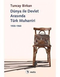 Dünya İle Devlet Arasında Türk Muharriri1930 - 1960 Tuncay Birkan Metis Yayınları