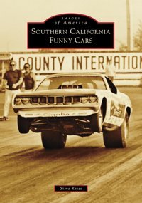 Southern California Funny Cars (Images Of America) Reyes, Mr. Steve Arcadia Publishing