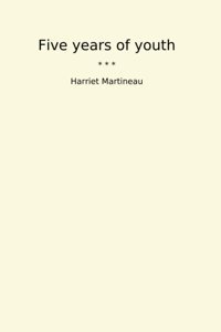 Five Years Of Youth (Classic Books) Harriet Martineau Lettel Books