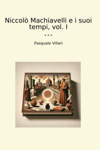 Niccol Machiavelli E İ Suoi Tempi, Vol. I (Classic Books) Pasquale Villari Lettel Books