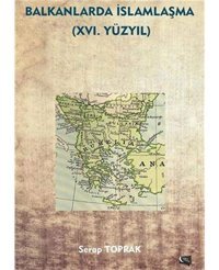 Balkanlarda İslamlaşma - 16. Yüzyıl Serap Toprak Gece Kitaplığı Yayınları
