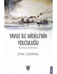 Yavuz İle Midilli'NIn Yolculuğu(Goeben İle Breslau) Emil Ludwig Dorlion Yayınları