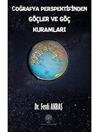 Coğrafya Perspektifinden Göçler Ve Göç Kuramları Ferdi Akbaş Platanus Publishing