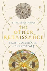 The Other Renaissancefrom Copernicus To Shakespeare Strathern, Paul Atlantic Books
