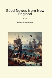Good Newes From New England (Classic Books) Edward Winslow Lettel Books
