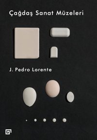 Çağdaş Sanat Müzeleri J. Pedro Lorente Koç Üniversitesi Yayınları