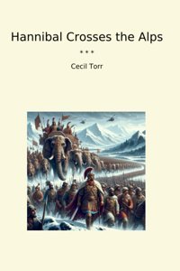 Hannibal Crosses The Alps (Classic Books) Cecil Torr Lettel Books