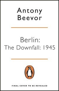 Berlinthe Downfall 1945The Number One Bestseller Beevor, Antony Penguin