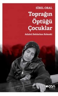 Toprağın Öptüğü Çocuklaradaleti Beklerken Roboski Sibel Oral Can Yayınları