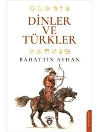 Dinler Ve Türkler BahattIn Ayhan Dorlion Yayınları