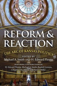 Reform And Reactionthe Arc Of Modern Kansas Politics University Press Of Kansas