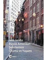 Büyük Amerikan ŞehirlerinIn Ölümü Ve Yaşamı Jane Jacobs Metis Yayınları