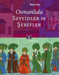 Osmanlıda Seyyidler Ve Şerifler Rüya Kılıç Kitap Yayınevi