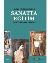 Sanatta Eğitimgörnek - Anlamak - Yaratmak Olcay TekIn Kırışoğlu Ütopya Yayınevi