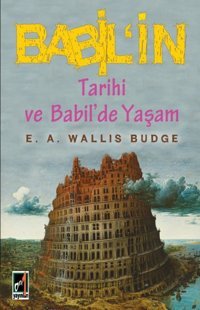 Babil'In Tarihi Ve Babil'De Yaşam E. A. Wallis Budge Onbir Yayınları
