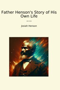 Father Henson'S Story Of His Own Life (Classic Books) Josiah Henson Lettel Books