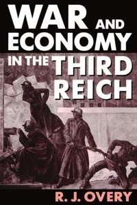 War And Economy In The Third Reich Richard-J-Overy Oxford Unıversıty Press