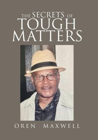 The Secrets Of Tough Matters Maxwell, Oren Xlibris Us