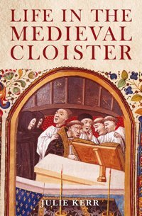 Life In The Medieval Cloister Kerr, Julie Bloomsbury Academic