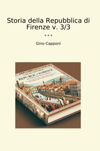 Storia Della Repubblica Di Firenze V. 3/3 (Classic Books) Gino Capponi Lettel Books