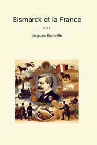 Bismarck Et La France (Classic Books) Jacques Bainville Lettel Books