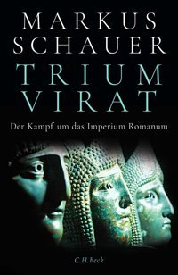 Triumvirat. Der Kampf Um Das Imperium Romanum. Schauer, Markus C.H. Beck