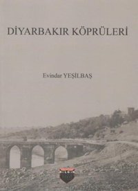 Diyarbakır Köprüleri Evindar Yeşilbaş BilgIn Kültür Sanat Yayınları