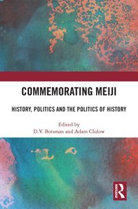 Commemorating Meijihistory, Politics And The Politics Of History Routledge