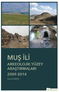 Muş İli Arkeolojik Yüzey Araştırmaları 2009-2014 Hanifi Biber Hiperlink Yayınları