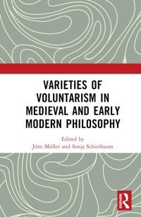 Varieties Of Voluntarism In Medieval And Early Modern Philosophy Routledge
