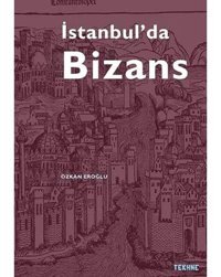 İstanbulda Bizans Özkan Eroğlu Tekhne Yayınları