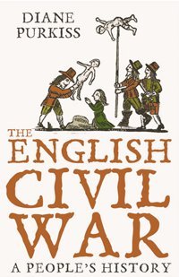The English Civil Wara Peoples History Purkiss, Diane Harper Collıns