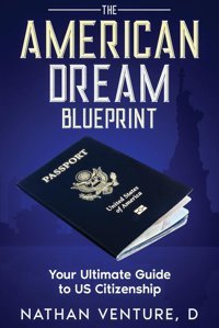 The American Dream Blueprintyour Ultimate Guide To Us Citizenship Venture. D, Nathan