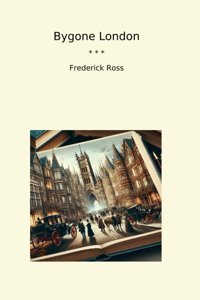 Bygone London (Classic Books) Frederick Ross Lettel Books