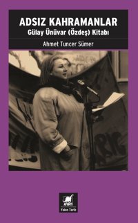 Adsız Kahramanlargülay Ünüvar (Özdeş) Kitabı Ahmet Tuncer Sümer Ayrıntı Yayınları