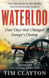 Waterloofour Days That Changed Europes Destiny Clayton, Tim Lıttle Brown And Company