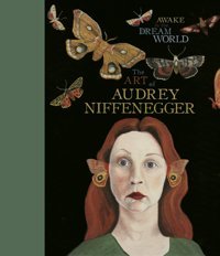 Awake In The Dream Worldthe Art Of Audrey Niffenegger Niffenegger, Audrey Jonathan Cape