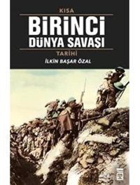 Kısa Birinci Dünya Savaşı Tarihi İlkIn Başar Özal Timaş