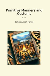 Primitive Manners And Customs (Classic Books) James Anson Farrer Lettel Books