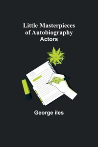 Little Masterpieces Of Autobiographyactors Iles, George Alpha Editions