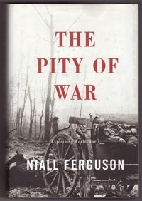 The Pity Of War Ferguson, Niall Basic Books