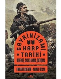 Gayrinizami Harp Tarihidireniş, Ayaklanma, Çatışma Ahmet Özcan Kronik Kitap