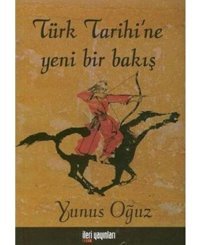Türk Tarihine Yeni Bir Bakış Yunus Oğuz İleri Yayınları