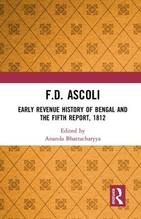 F.D. Ascoliearly Revenue History Of Bengal And The Fifth Report, 1812 Routledge