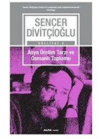 Asya Üretim Tarzı Ve Osmanlı Toplumukülliyat 2 Sencer Divitçioğlu Alfa Yayınları
