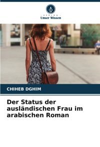 Der Status Der Auslndischen Frau İm Arabischen Roman Dghim, Chiheb Verlag Unser Wissen
