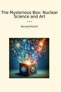 The Mysterious Boxnuclear Science And Art (Classic Books) Bernard Keisch Lettel Books