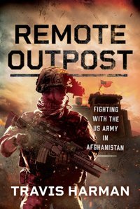 Remote Outpostfighting With The Us Army In Afghanistan Harman, Travis Pen & Sword Books