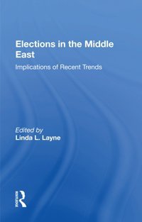 Elections In The Middle Eastimplications Of Recent Trends Layne, Linda Routledge