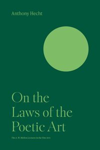 On The Laws Of The Poetic Art (Bollingen, 35) Hecht, Anthony Princeton University Press